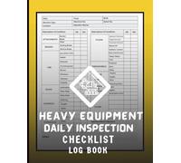 Heavy Equipment Daily Inspection Checklist Log Book: Daily Condition Report, Pre-Shift Checklist & Maintenance Tracking for Construction Machinery