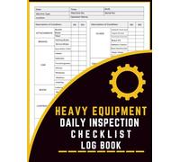 Heavy Equipment Daily Inspection Checklist Log Book: Record Daily Condition, Defects, Repairs & Operator Notes - Essential Safety & Compliance Log for Job Sites and Heavy Machinery