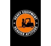 Heavy Equipment, Heavier Attitude: Funny Forklift Operator Notebook: Lined Journal for Warehouse Workers, Pallet Truck Drivers