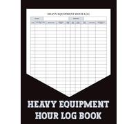 Heavy Equipment Hour Log Book: An organized logbook for recording daily equipment operations, designed to improve accuracy and efficiency in busy work environments.