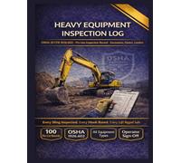Heavy Equipment Inspection Log: 100 Pre-Use Sheets for Excavators, Dozers, Loaders & Scrapers | OSHA 29 CFR 1926.602 Pre-Shift Checklist, Deficiency ... Assignment Register | Earthmoving Assets