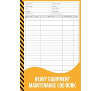 Heavy Equipment Maintenance Log Book: Service, Repair & Hours Record for Construction and Industrial Machinery.