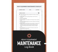 Heavy Equipment Maintenance Log Book: Track Service, Repairs and Inspections for Machinery and Vehicles