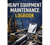 Heavy Equipment Maintenance Logbook: Service, Inspection and Repair Record Tracking for Construction Equipment