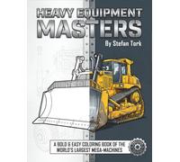 Heavy Equipment Masters: A Bold and Easy Coloring Book of the World’s Largest Mega-Machines (The Precision Master Series)