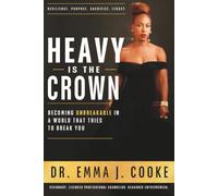 Heavy Is the Crown: Becoming Unbreakable in a World That Tries to Break You