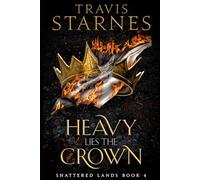 Heavy Lies the Crown (Shattered Lands)