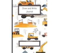 Heavy Machinery: Primary Write and Draw Journal: First Writing & Drawing Notebook: K-3 Creative Story Composition Notebook with Wide Spaced Handwriting Practice Lines and Sketch Box