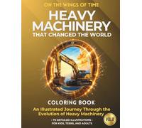 Heavy Machinery that changed the world: An Illustrated History of the Evolution of Heavy Machinery (ON THE WINGS OF TIME)