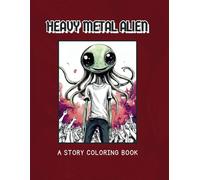 Heavy Metal Alien: A Coloring Book Featuring an Inspiring Story of a Heavy Metal loving Alien, Perfect for Kids and Adults Alike! (Punk Alien Coloring Co.)