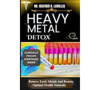 Heavy Metal Detox: Remove Toxic Metals And Restore Optimal Health Naturally