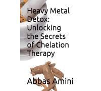 Heavy Metal Detox: Unlocking the Secrets of Chelation Therapy (The Chelation Chronicles: The Legacy of Longevity)