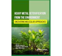 Heavy Metal Detoxification from the Environment: Uncovering Molecular Approaches