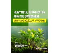 Heavy Metal Detoxification from the Environment: Uncovering Molecular Approaches