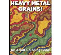 Heavy Metal Grains!: An Adult Coloring Book (Abstract Adult Coloring Books)