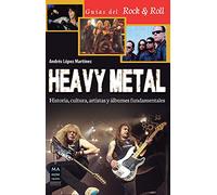 Heavy Metal: Historia, Cultura, Artistas Y Álbumes Fundamentales (Música-Guías del Rock&Roll)