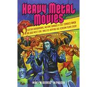 Heavy Metal Movies: From Anvil to Zardoz, the 666 Most Headbanging Movies of All Time
