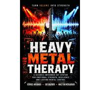 HEAVY METAL MUSIC THERAPY (H.M.M.T.): A Heavy Metal Music-Based CBT System for Stress Relief, Anxiety Reduction, Emotional Regulation and Mental Resilience (Lifestyle Hacks)