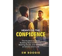 Heavy on the CONF1DENCE: The Student Guide to Building Real Conf1dence, Beating Doubt, and Winning at School and in Life