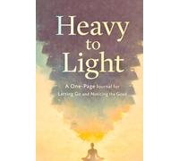 Heavy to Light: a Daily Journal for Releasing Frustration and Noticing What's Good