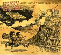 Heavy Trash - Going Way Out With Heavy Trash