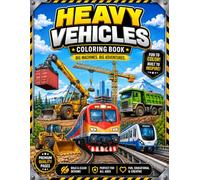Heavy Vehicles Coloring Book for Boys: 25+ Exciting Coloring Pages of Trucks, Cranes, Excavators, Trains & Powerful Machines