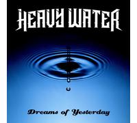 Heavy Water - Heavy Water - Dreams Of Yesterday (CD)