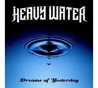 Heavy Water - Heavy Water - Dreams Of Yesterday (CD)