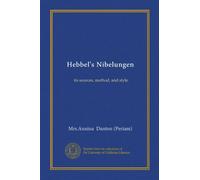 Hebbel's Nibelungen: its sources, method, and style