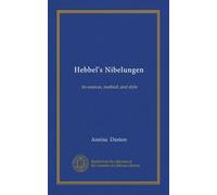 Hebbel's Nibelungen: its sources, method, and style