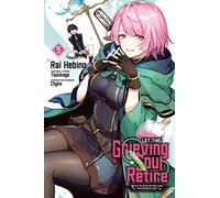 Hebino, Rai - Let This Grieving Soul Retire, Vol. 5 (manga): Woe Is the Weakling Who Leads the Strongest Party (LET THIS GRIEVING SOUL RETIRE GN)
