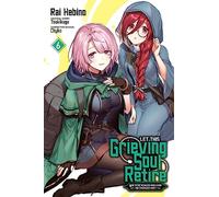 Hebino, Rai - Let This Grieving Soul Retire, Vol. 6 (manga): Woe Is the Weakling Who Leads the Strongest Party (LET THIS GRIEVING SOUL RETIRE GN)