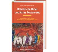 Hebräische Bibel und Altes Testament: Warum Juden und Christen die gleichen Texte unterschiedlich lesen