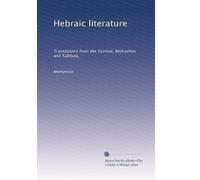 Hebraic literature: Translations from the Talmud, Midrashim and Kabbala,