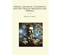 Hebraic Literature; Translations from the Talmud, Midrashim and Kabbala (Classic Books)
