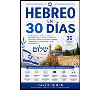 Hebreo en 30 Días: El método paso a paso para hablar, leer y entender el hebreo moderno desde cero 30 lecciones diarias para dominar el alfabeto y defenderte en cualquier viaje a Israel o lectura bí