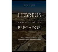 Hebreus: A Bíblia de Sermões do Pregador: Esboços Bíblicos Para Pregação Expositiva e Estudos Bíblicos (Epistolas Gerais)