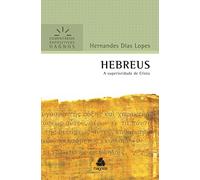 HEBREUS: A superioridade de Cristo (Comentários Expositivos Hernandes Dias Lopes)