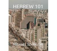 Hebrew 101: Mastering the Basics of the Hebrew Language (The World's Languages Mastery Series)