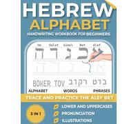 HEBREW ALPHABET 3-IN-1 HANDWRITING WORKBBOK FOR BEGINNERS: TRACE AND PRACTICE THE ALEF BET ( alphabet , words , phrases ) WITH EASE