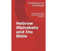 Hebrew Alphabets and the Bible: Discovering God's language through scripture