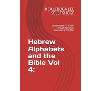 Hebrew Alphabets and the Bible Vol 4:: Decoding the 72 Names Through Kabbalah, Enochian & the Bible
