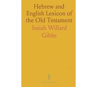 Hebrew and English Lexicon of the Old Testament: Including the Biblical Chaldee From the German Works of Prof. W. Gesenius