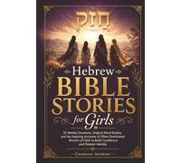 Hebrew Bible Stories for Girls: 52 Weekly Devotions, Original Word Studies, and the Inspiring Accounts of Often-Overlooked Women of Faith to Build Confidence and Deepen Identity
