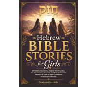Hebrew Bible Stories for Girls: 52 Weekly Devotions, Original Word Studies, and the Inspiring Accounts of Often-Overlooked Women of Faith to Build Confidence and Deepen Identity