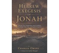Hebrew Exegesis of Jonah: Masoretic Text: Transliteration, Literal Translation, Morphology, Clause Maps, and Exegetical Exposition (Exegetical Commentaries)