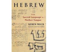 Hebrew: From Sacred Language to Mother Tongue (European Perspectives: A Series in Social Thought and Cultural Criticism)