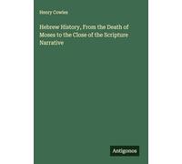 Hebrew History, From the Death of Moses to the Close of the Scripture Narrative