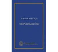 Hebrew literature: comprising Talmudic treaties, Hebrew melodies and the Kabbalah unveiled