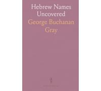 Hebrew Names Uncovered: How personal and family names were formed, used, and interpreted in biblical sources